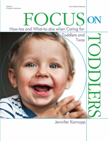 Focus on Toddlers: How-Tos and What-To-DOS When Caring for Toddlers and Twos (Focus on Providing Child Care)