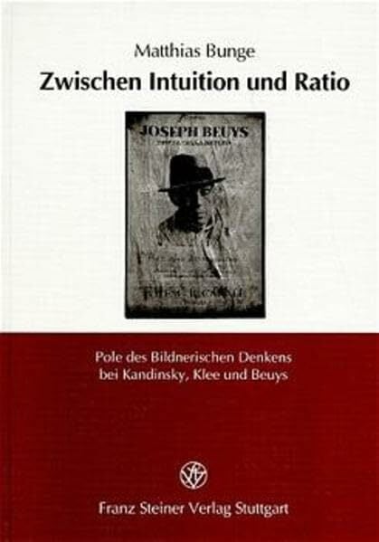 Zwischen Institution und Ratio: Pole des Bildnerischen Denkens bei Kandinsky, Klee und Beuys Zwischen Institution und Ratio: Pole des Bildnerischen Denkens bei Kandinsky, Klee und Beuys