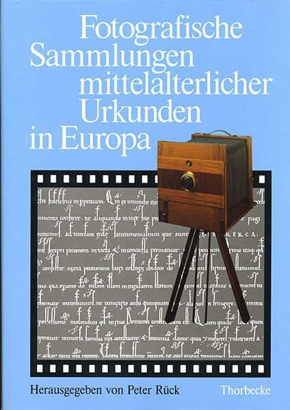 Fotografische Sammlungen mittelalterlicher Urkunden in Europa: Geschichte, Umfang, Aufbau und Verzeichnungsmethoden der wichtigsten ... (Historische Hilfswissenschaften, Band 1)