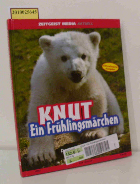 Knut. Ein Frühlingsmärchen: Der kleine Eisbärjunge aus Berlin - aktualisierte Ausgabe