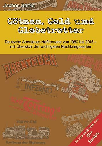 Götzen, Gold und Globetrotter: Deutsche Abenteuer-Heftromane von 1960 bis 2015