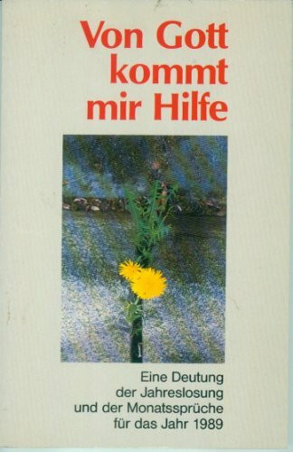 Von Gott kommt mir Hilfe. Eine Deutung der Jahreslosung und der Monatssprüche für das Jahr 1989
