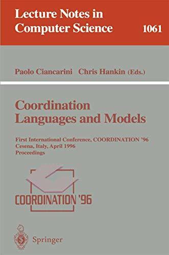 Coordination Languages and Models: First International Conference, COORDINATION '96, Cesena, Italy, April 15-17, 1996. Proceedings. (Lecture Notes in Computer Science, 1061, Band 1061)