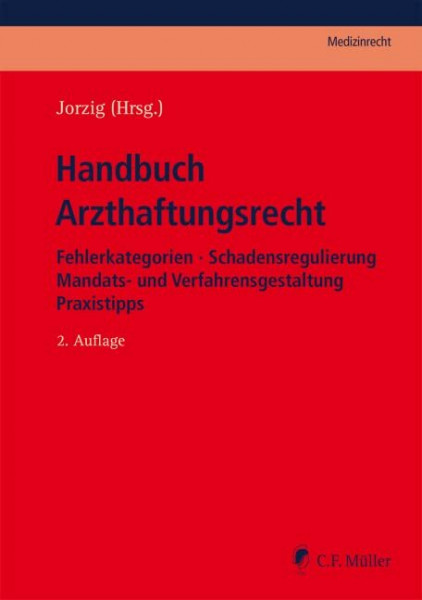 Handbuch Arzthaftungsrecht: Fehlerkategorien - Schadensregulierung - Mandats- und Verfahrensgestaltung - Praxistipps (C.F. Müller Medizinrecht)