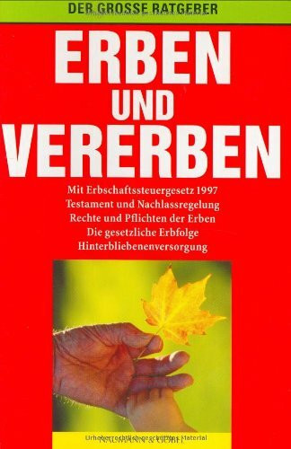 Erben und Vererben: Der große Ratgeber. Mit Erbschaftssteuergesetz 1997, Testament u. Nachlassregelung, Recht u. Pflichten d. Erben . . .