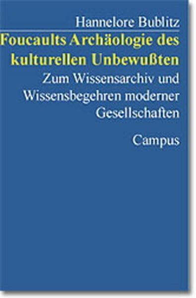Foucaults Archäologie des kulturellen Unbewußten: Zum Wissensarchiv und Wissensbegehren moderner Gesellschaften