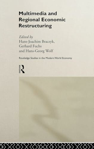 Multimedia and Regional Economic Restructuring (Routledge Studies in the Modern World Economy, 21)