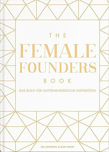 The Female Founders Book: Das Buch für unternehmerische Inspiration