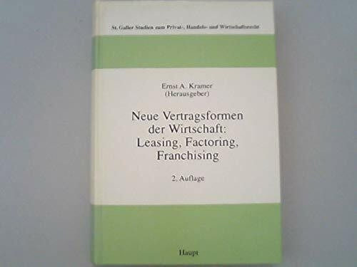 Neue Vertragsformen der Wirtschaft: Leasing, Factoring, Franchising (Sankt Galler Studien zum Privat-, Handels- und Wirtschaftsrecht)
