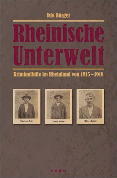 Rheinische Unterwelt: Kriminalfälle im Rheinland von 1815-1918