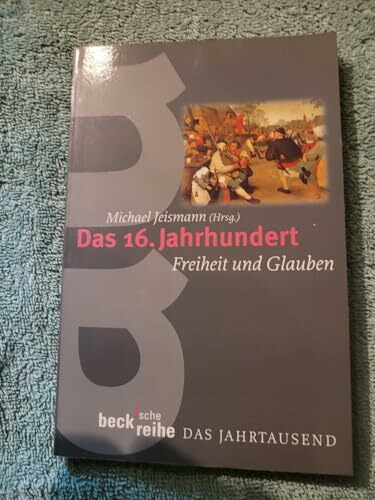 Das sechzehnte (16.) Jahrhundert. Freiheit und Glauben.