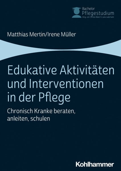 Edukative Aktivitäten und Interventionen in der Pflege: Chronisch Kranke beraten, anleiten, schulen (Bachelor Pflegestudium, 3, Band 3)