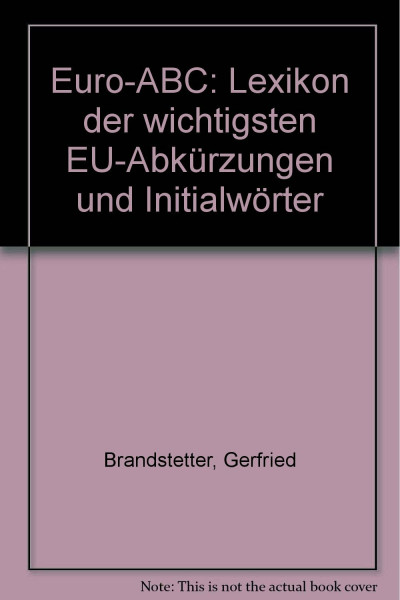 Euro-ABC: Lexikon der wichtigsten EU-Abkürzungen und Initialwörter