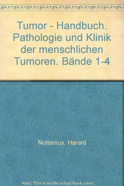 Tumor - Handbuch. Pathologie und Klinik der menschlichen Tumoren. Bände 1-4