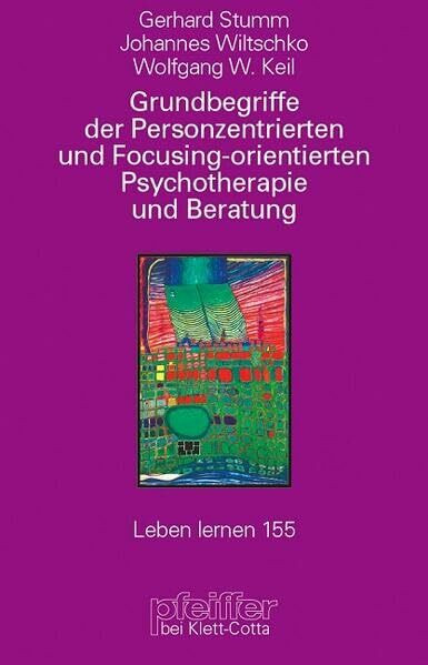 Grundbegriffe der Personzentrierten und Focusing-orientierten Psychotherapie und Beratung (Leben Lernen 155)