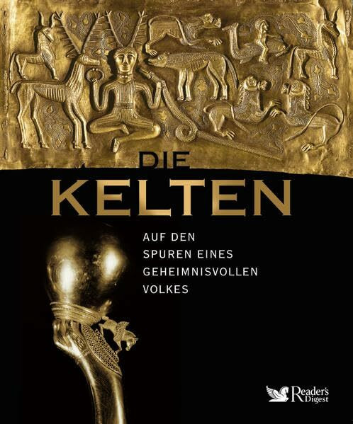 Die Kelten: Auf den Spuren eines geheimnisvollen Volkes