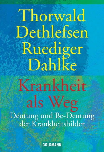 Krankheit als Weg. Deutung und Be-Deutung der Krankheitsbilder.