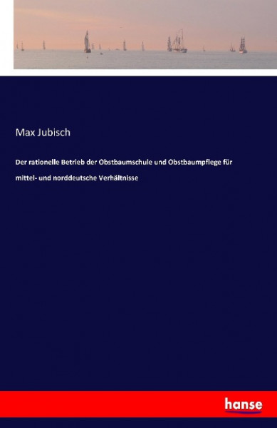 Der rationelle Betrieb der Obstbaumschule und Obstbaumpflege für mittel- und norddeutsche Verhältnis