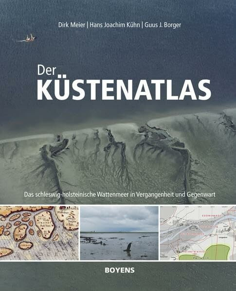 Der Küstenatlas: Das schleswig-holsteinische Wattenmeer in Vergangenheit und Gegenwart