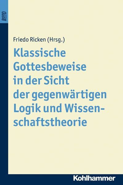 Klassische Gottesbeweise in der Sicht der gegenwärtigen Logik und Wissenschaftstheorie. BonD (Münchener Philosophische Studien: (Fortsetzung der Pullacher Philosophischen Forschungen), 4, Band 4)