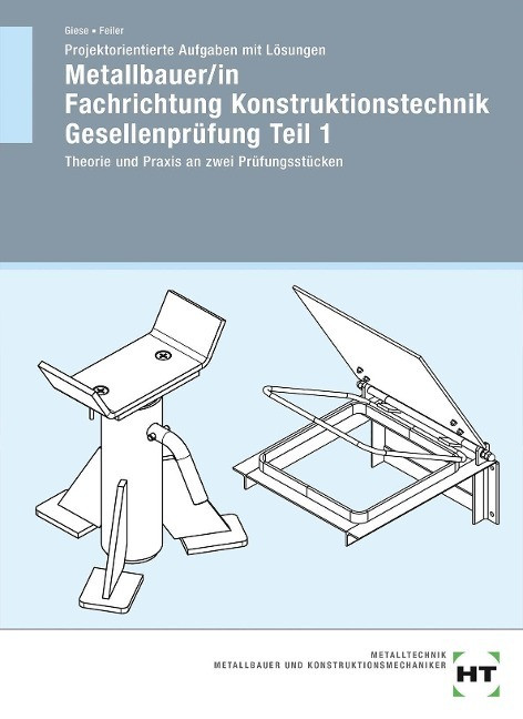 Projektorientierte Aufgaben mit Lösungen Metallbauer/in Fachrichtung Konstruktionstechnik Gese...