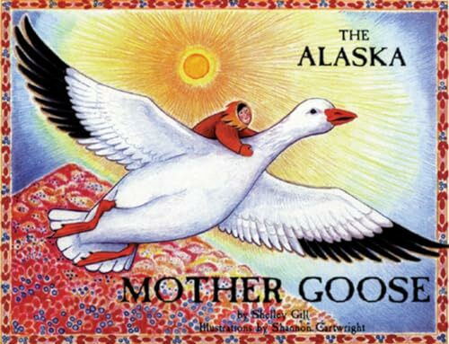 The Alaska Mother Goose: And Other North Country Nursery Rhymes (Alaska Books)