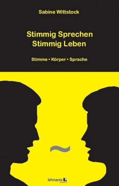 Stimmig Sprechen - Stimmig Leben: Stimme - Körper - Sprache