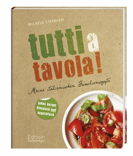 Tutti a tavola!: Meine italienischen Familienrezepte