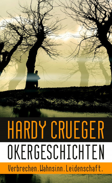 Okergeschichten - Verbrechen, Wahnsinn, Leidenschaft: 12 Crime Stories und Psychothriller