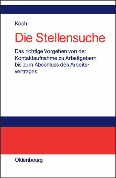 Die Stellensuche: Das richtige Vorgehen von der Kontaktaufnahme zu Arbeitgebern bis zum Abschluss des Arbeitsvertrages