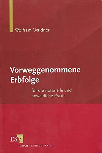 Vorweggenommene Erbfolge: für die notarielle und anwaltliche Praxis