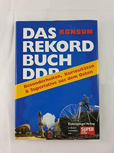 Das Rekordbuch: Besonderheiten, Kuriositäten & Superlative aus dem Osten