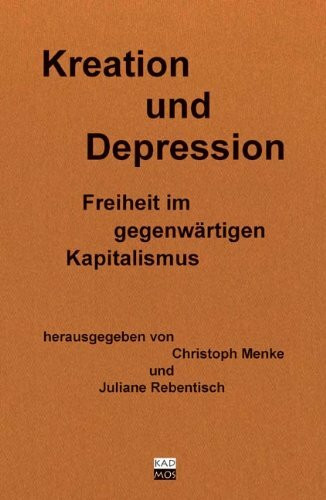 Kreation und Depression. Freiheit im gegenwärtigen Kapitalismus