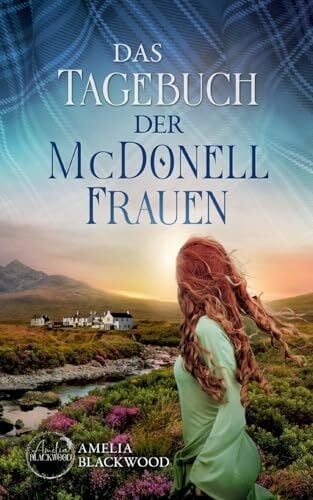 Das Tagebuch der McDonell-Frauen: Ein fesselnder Romance Thriller in Schottland Das Tagebuch der McDonell-Frauen: Ein fesselnder Romance Thriller in Schottland