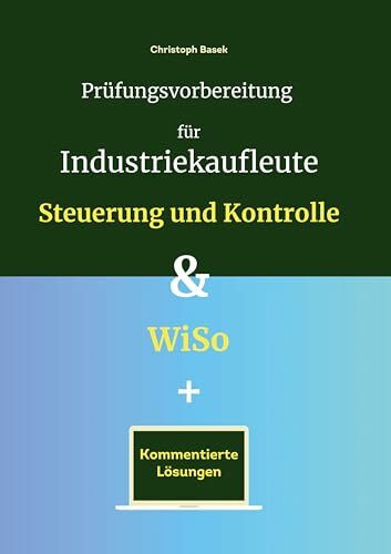 Prüfungsvorbereitung für Industriekaufleute - Steuerung und Kontrolle & WiSo