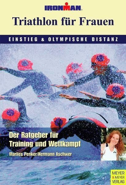 Triathlon für Frauen - Einstieg und Olympische Distanz: Der Trainingsbegleiter bis zum ersten Wettkampf