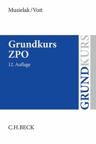 Grundkurs ZPO: Eine Darstellung zur Vermittlung von Grundlagenwissen im Zivilprozessrecht (Erkenntnisverfahren und Zwangsvollstreckung) mit Fällen und ... sowie mit Übungsklausuren (Grundkurse)