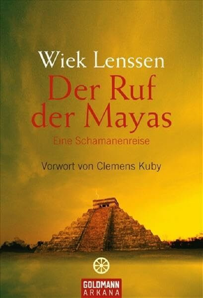 Der Ruf der Mayas: Eine Schamanenreise. - Vorwort von Clemens Kuby (Arkana)