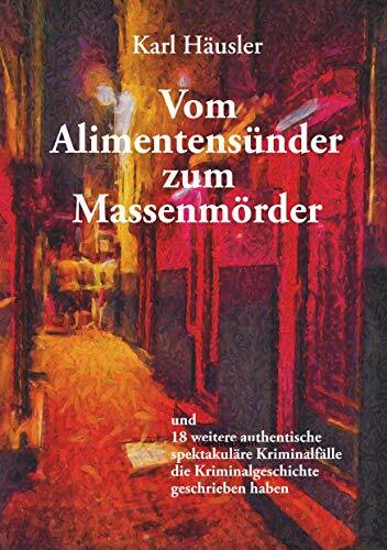 Vom Alimentensünder zum Massenmörder Vom Alimentensünder zum Massenmörder