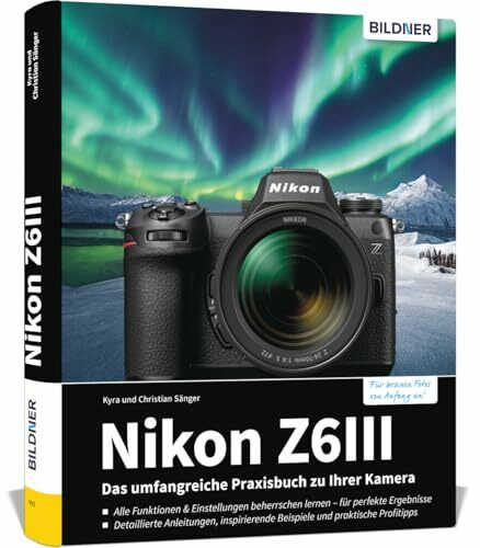 Nikon Z6III: Das umfangreiche Praxisbuch zu Ihrer Kamera! Know-how und Expertentipps für erstklassige Bilder – so beherrschen Sie Ihre Nikon Nikon Z 6 III