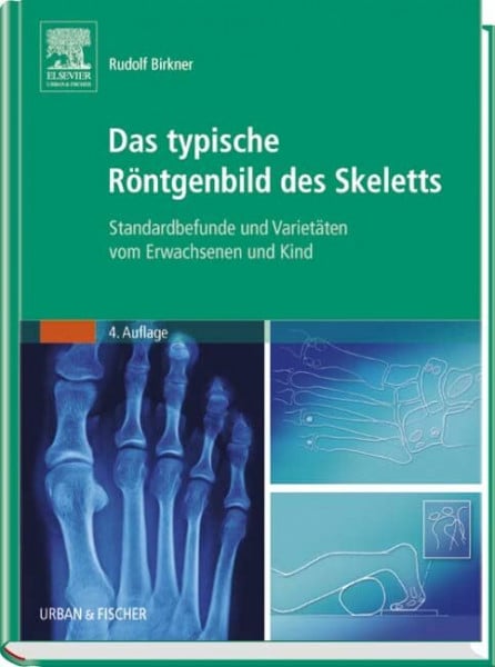 Das typische Röntgenbild des Skeletts: Standardbefunde und Varietäten vom Erwachsenen und Kind