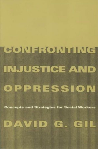 Confronting Injustice and Oppression: Concepts and Strategies for Social Workers (Social Work Knowledge)