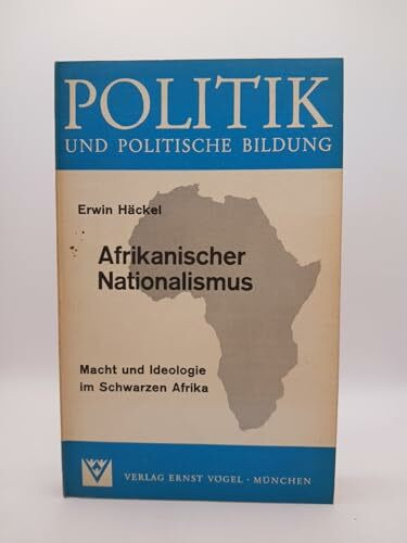 Afrikanischer Nationalismus. Macht und Ideologie im Schwarzen Afrika
