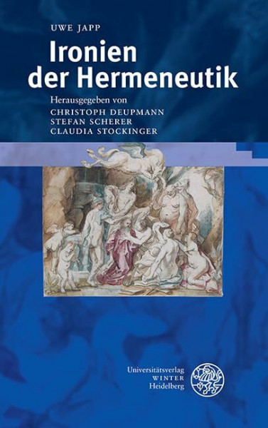 Ironien der Hermeneutik (Beiträge zur neueren Literaturgeschichte, Band 316)