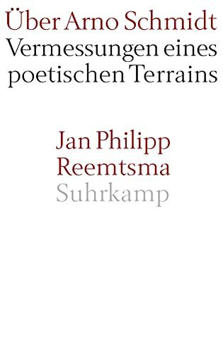 Über Arno Schmidt: Vermessungen eines poetischen Terrains