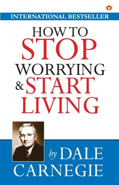 How to Stop Worrying and Start Living