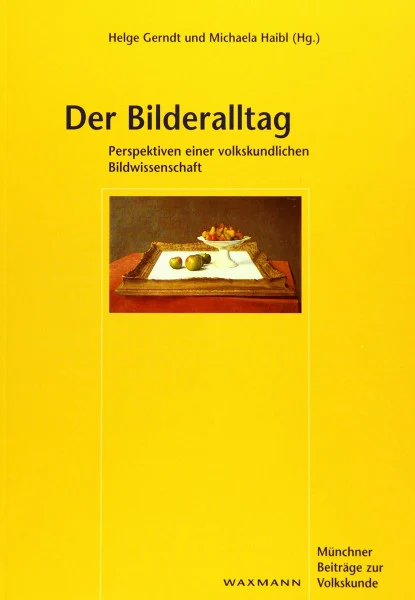 Der Bilderalltag: Perspektiven einer Volkskundlichen Bildwissenschaft (Münchner Beiträge zur Volkskunde)
