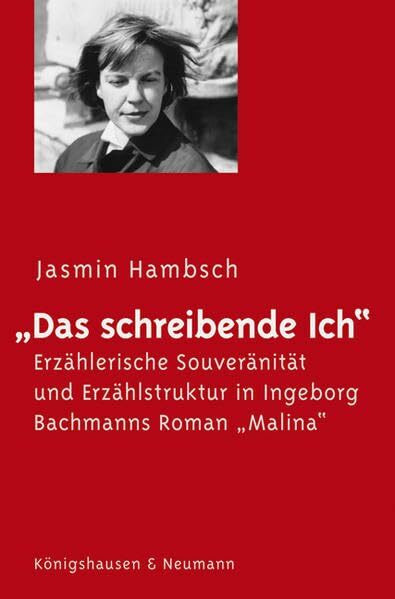 "Das schreibende Ich": Erzählerische Souveränität und Erzählstruktur in Ingeborg Bachmanns "Malina"Das schreibende Ich" (Epistemata - Würzburger ... Schriften. Reihe Literaturwissenschaft)
