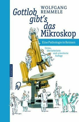 Gottlob gibt's das Mikroskop: Eine Pathologie in Reimen