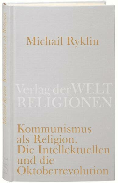 Kommunismus als Religion: Die Intellektuellen und die Oktoberrevolution